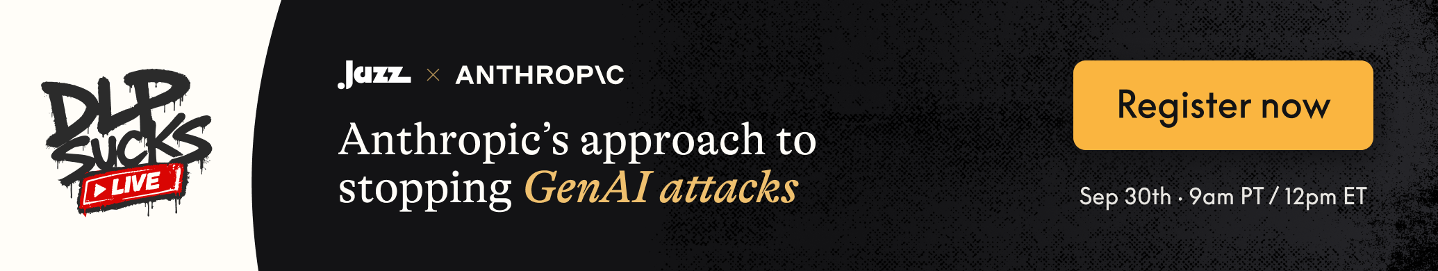 Anthropic's Approach to Stopping GenAI attacks | Sept. 30, 2026, 9am PT / 12pm ET